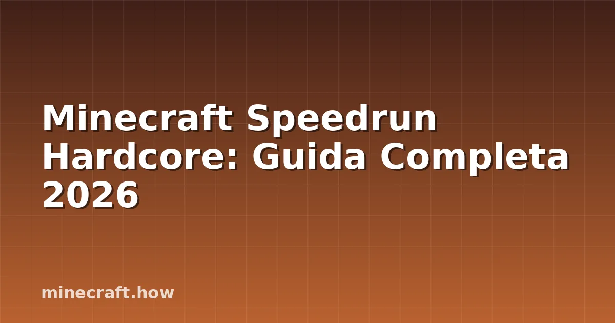 Minecraft Speedrun Hardcore: Guida Completa 2026