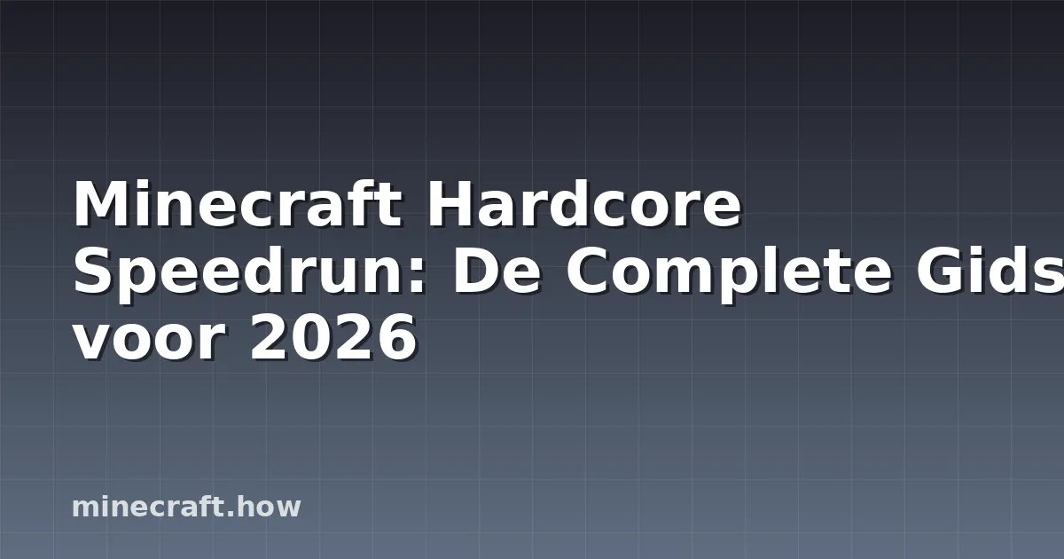 Minecraft Hardcore Speedrun: De Complete Gids voor 2026