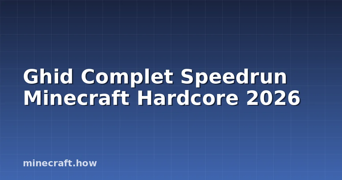 Ghid Complet Speedrun Minecraft Hardcore 2026