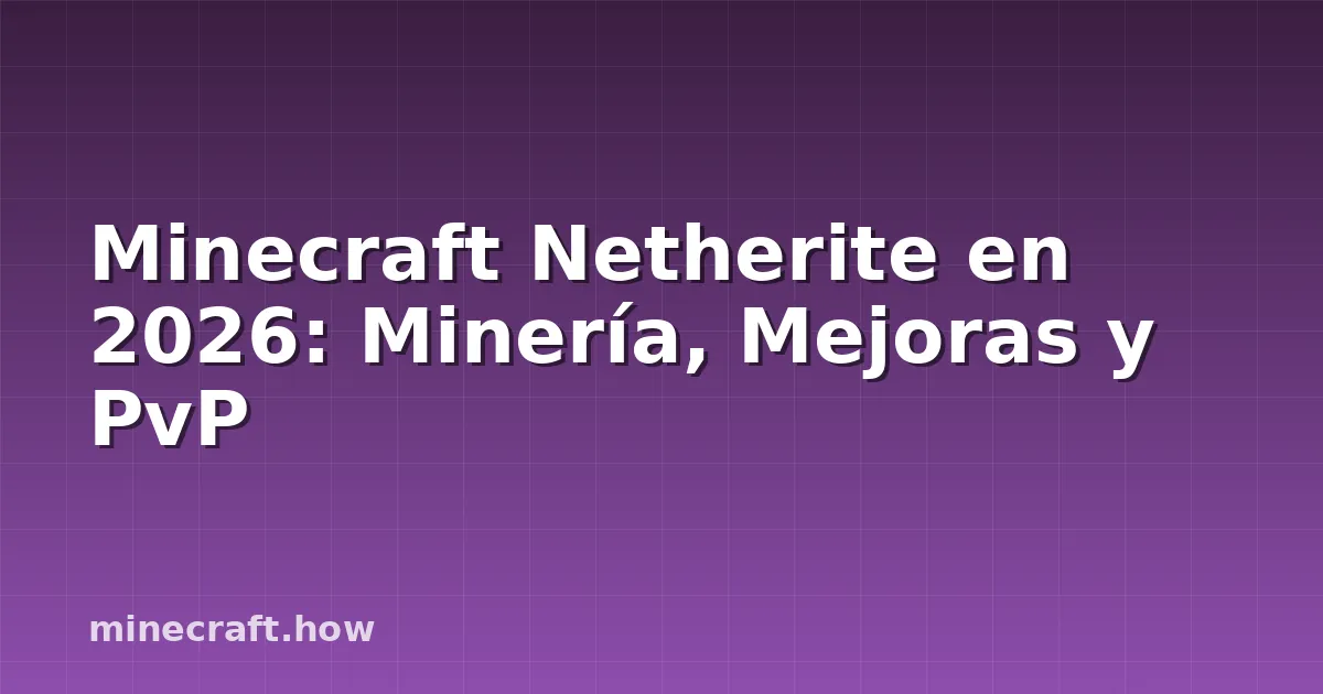 Minecraft Netherite en 2026: Minería, Mejoras y PvP