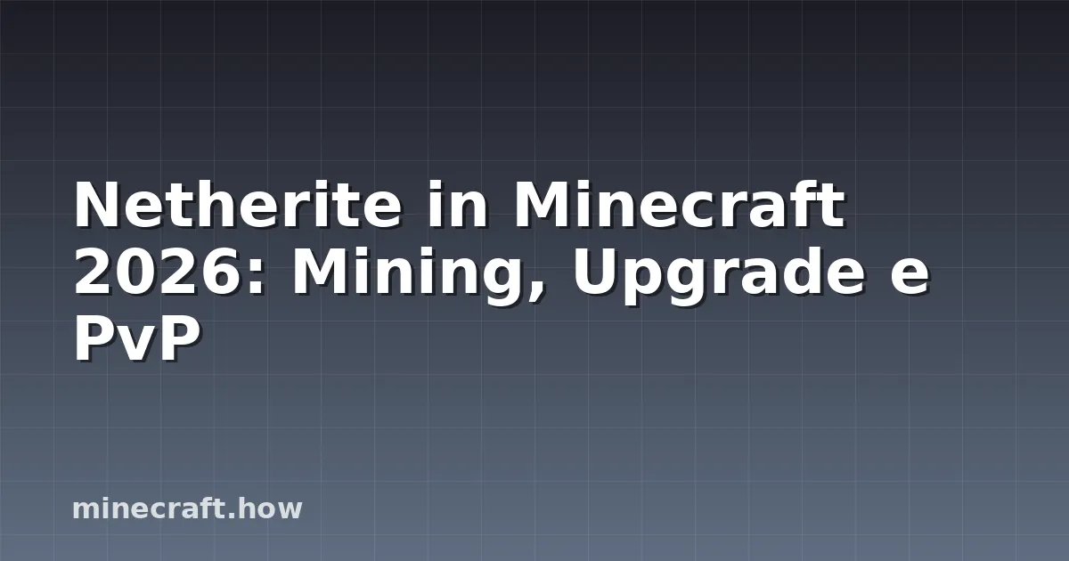 Netherite in Minecraft 2026: Mining, Upgrade e PvP