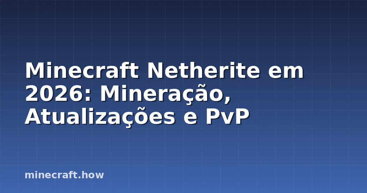 Minecraft Netherite em 2026: Mineração, Atualizações e PvP