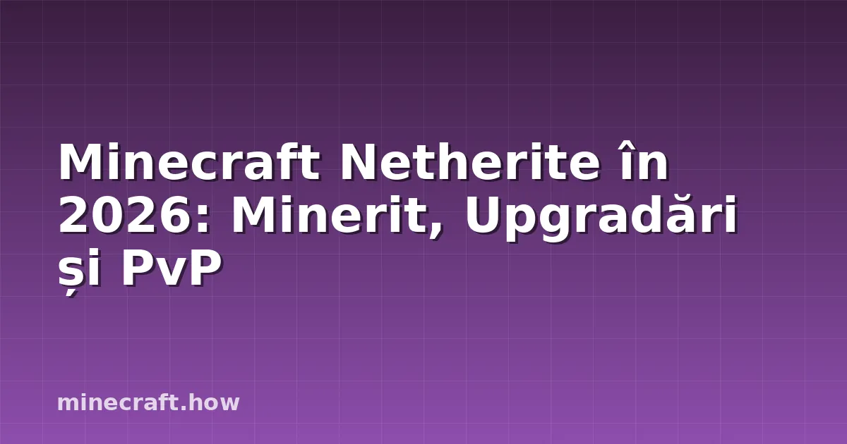 Minecraft Netherite în 2026: Minerit, Upgradări și PvP