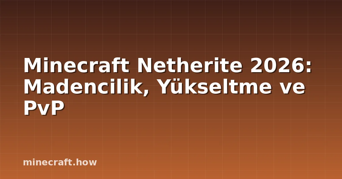 Minecraft Netherite 2026: Madencilik, Yükseltme ve PvP