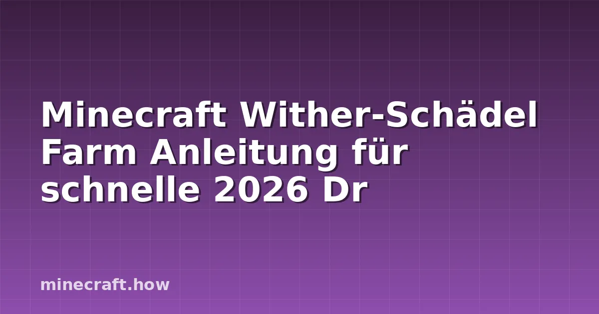 Minecraft Wither-Schädel Farm Anleitung für schnelle 2026 Dr