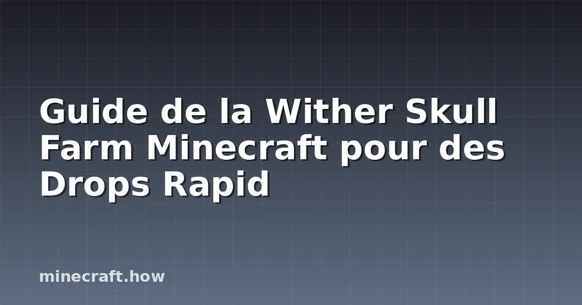 Guide de la Wither Skull Farm Minecraft pour des Drops Rapid