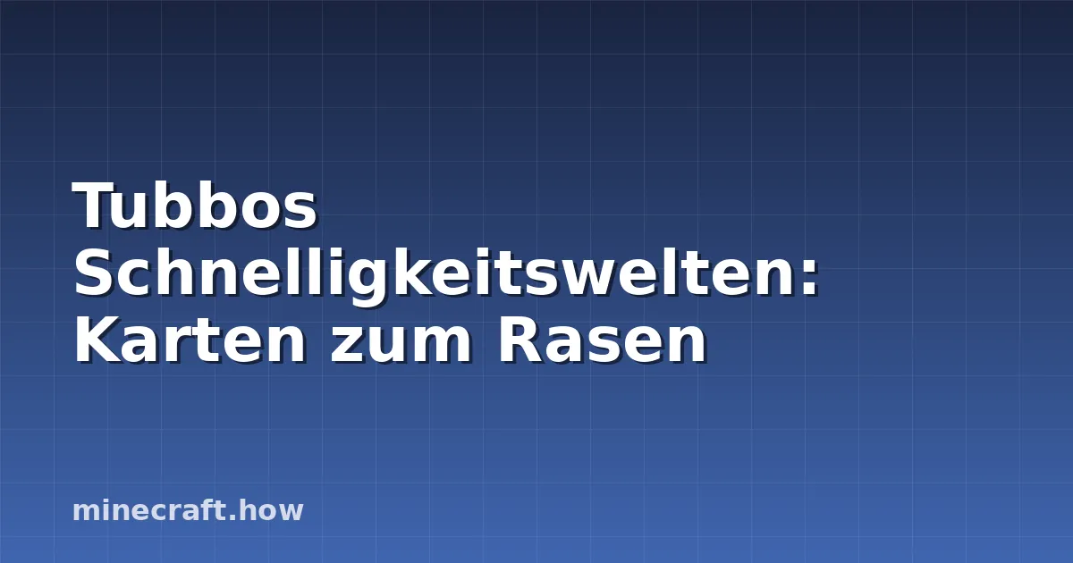 Tubbos Schnelligkeitswelten: Karten zum Rasen