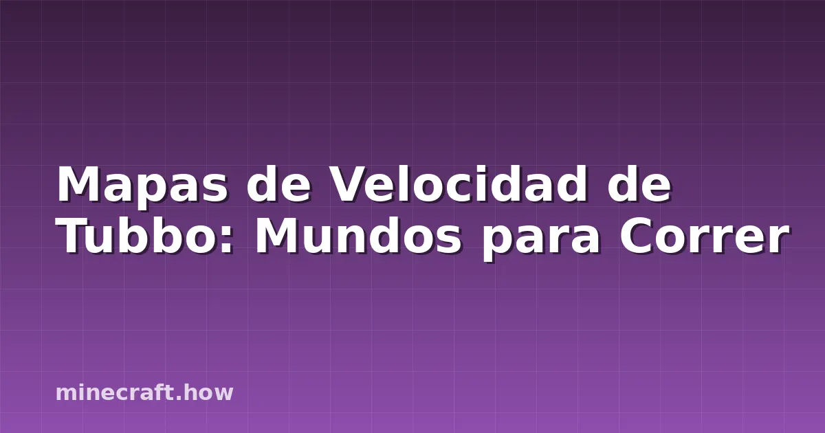 Mapas de Velocidad de Tubbo: Mundos para Correr