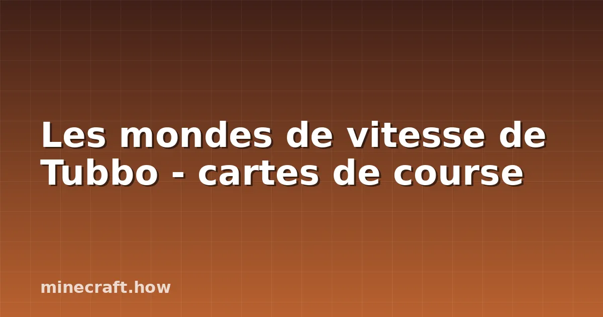 Les mondes de vitesse de Tubbo - cartes de course