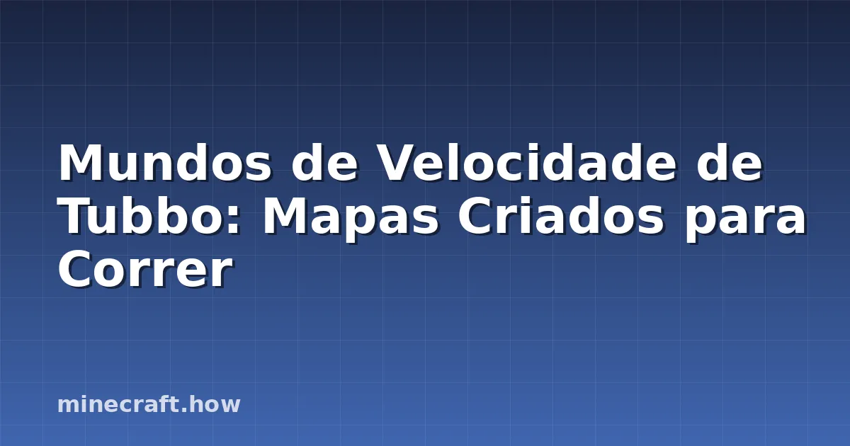 Mundos de Velocidade de Tubbo: Mapas Criados para Correr
