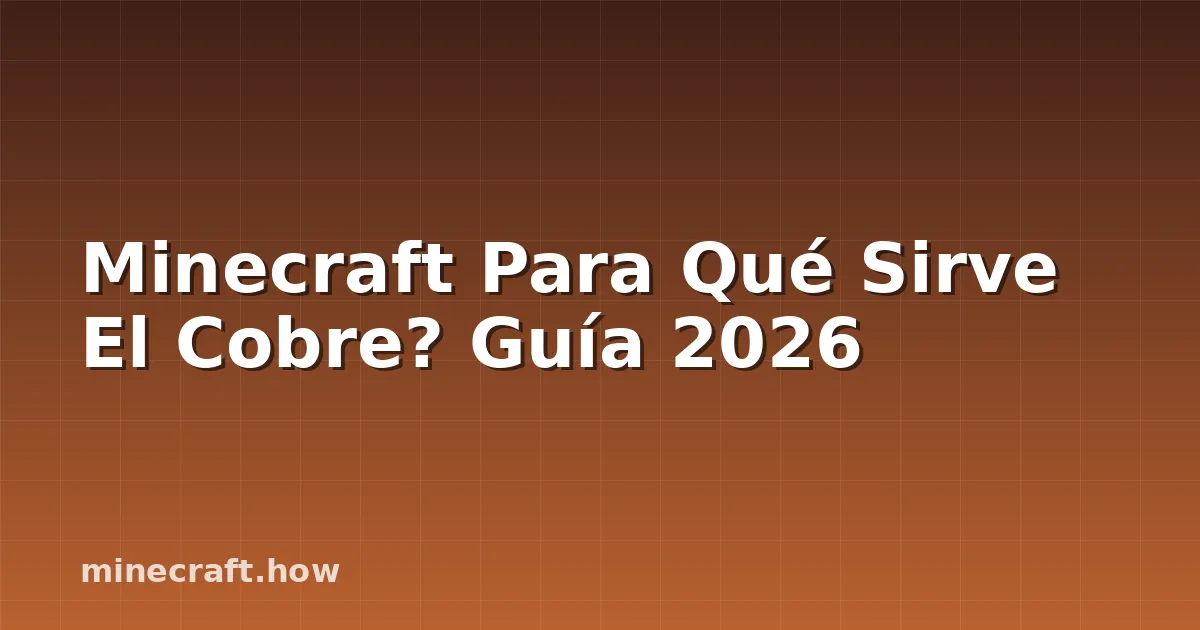 Minecraft Para Qué Sirve El Cobre? Guía 2026