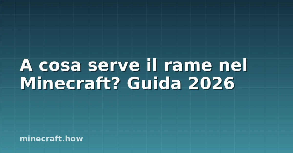 A cosa serve il rame nel Minecraft? Guida 2026
