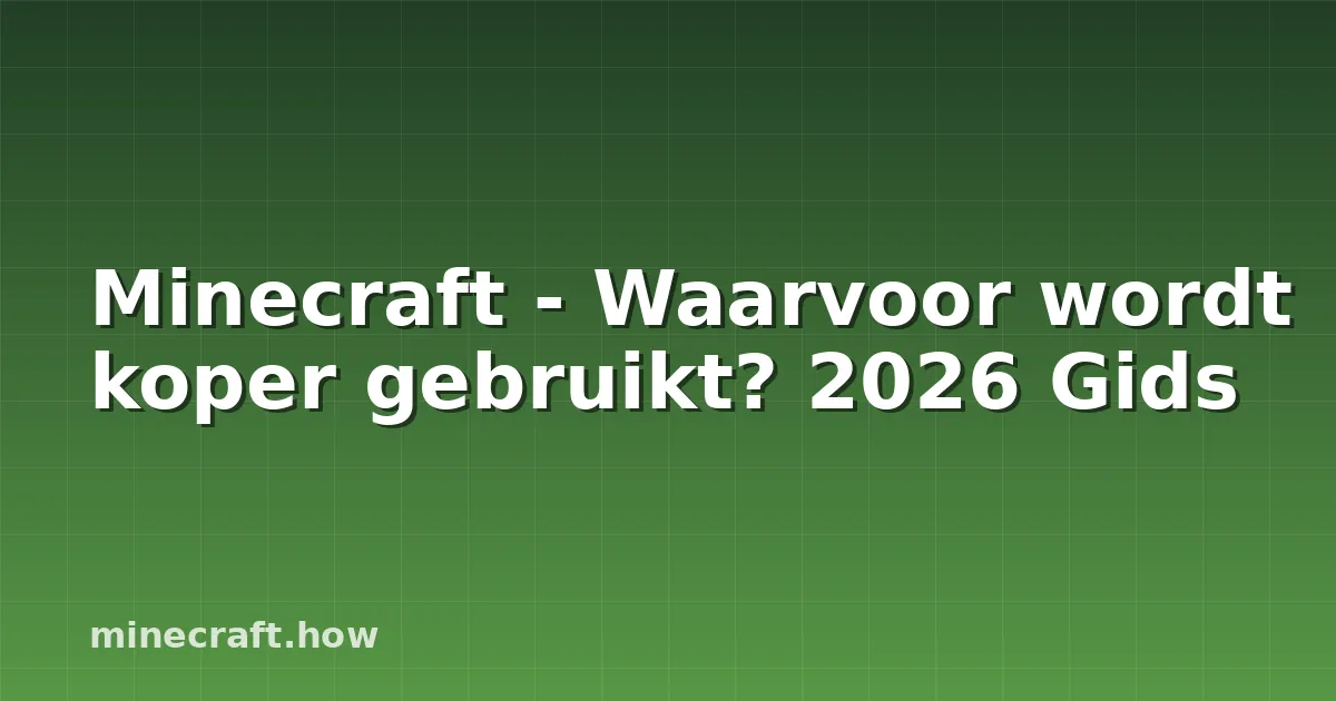 Minecraft - Waarvoor wordt koper gebruikt? 2026 Gids