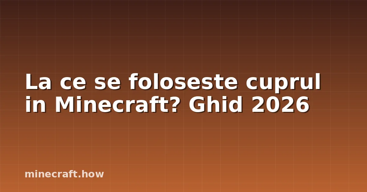 La ce se foloseste cuprul in Minecraft? Ghid 2026