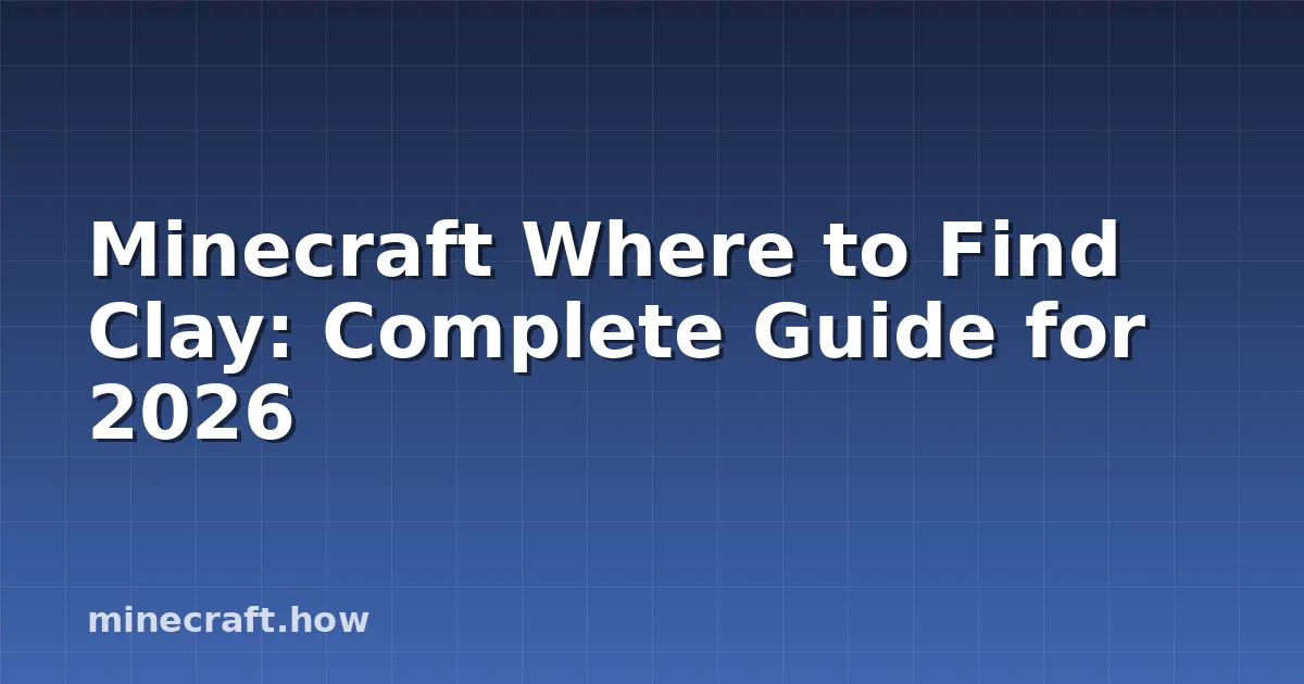 Minecraft Where to Find Clay: Complete Guide for 2026