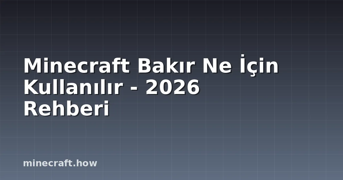 Minecraft Bakır Ne İçin Kullanılır - 2026 Rehberi