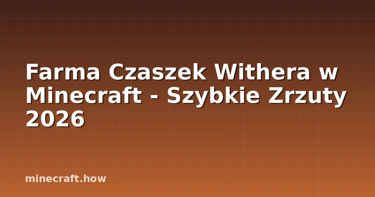 Farma Czaszek Withera w Minecraft - Szybkie Zrzuty 2026
