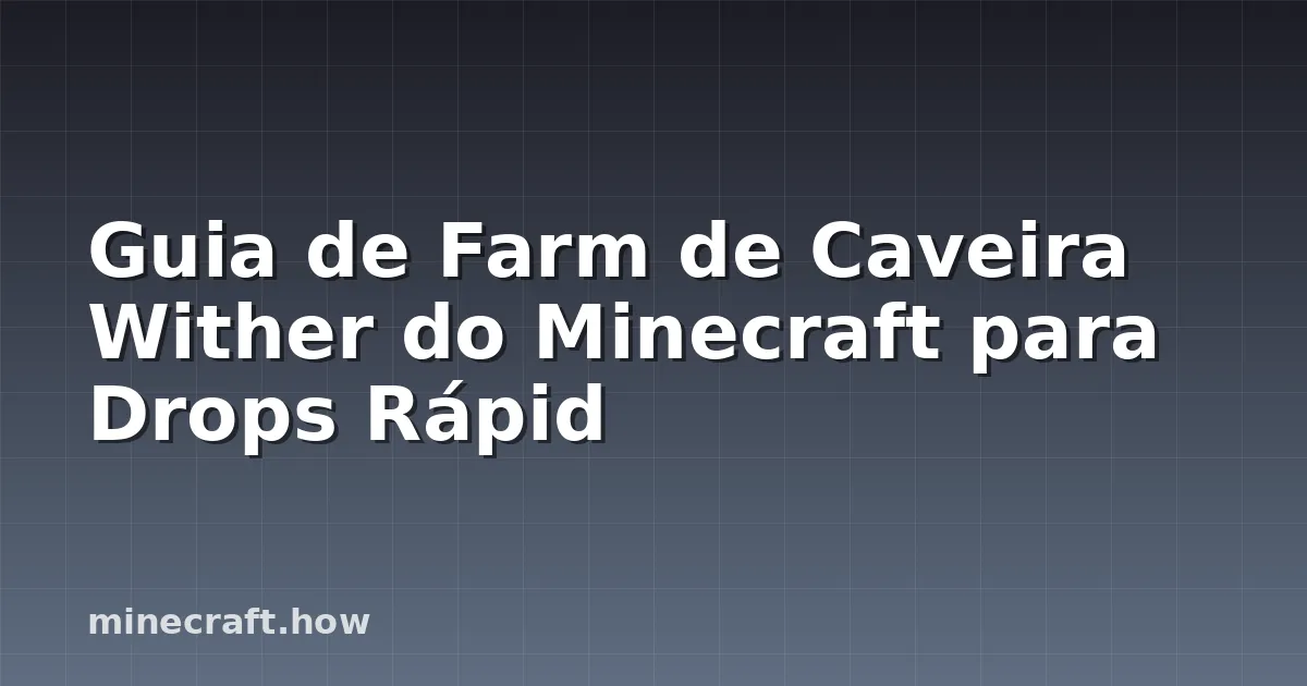 Guia de Farm de Caveira Wither do Minecraft para Drops Rápid