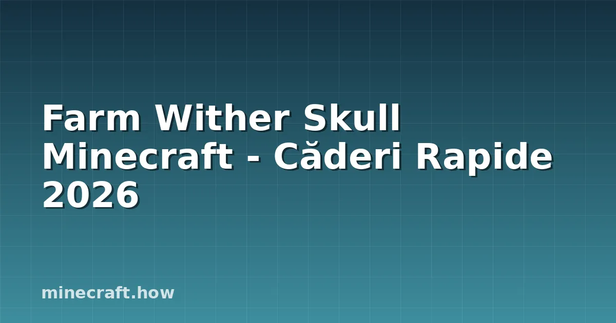 Farm Wither Skull Minecraft - Căderi Rapide 2026