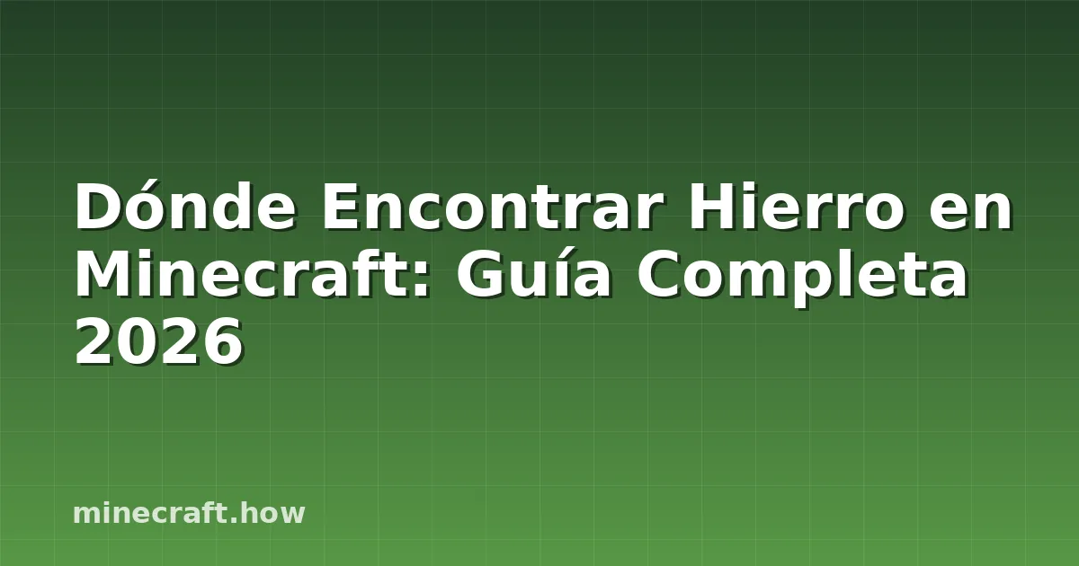 Dónde Encontrar Hierro en Minecraft: Guía Completa 2026
