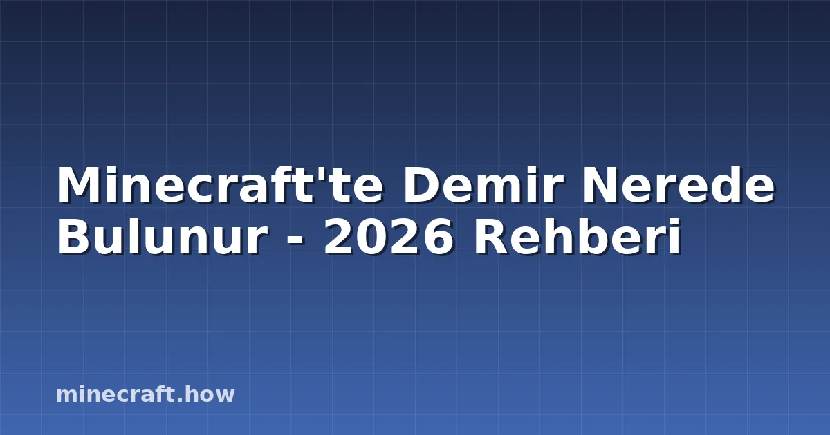 Minecraft'te Demir Nerede Bulunur - 2026 Rehberi