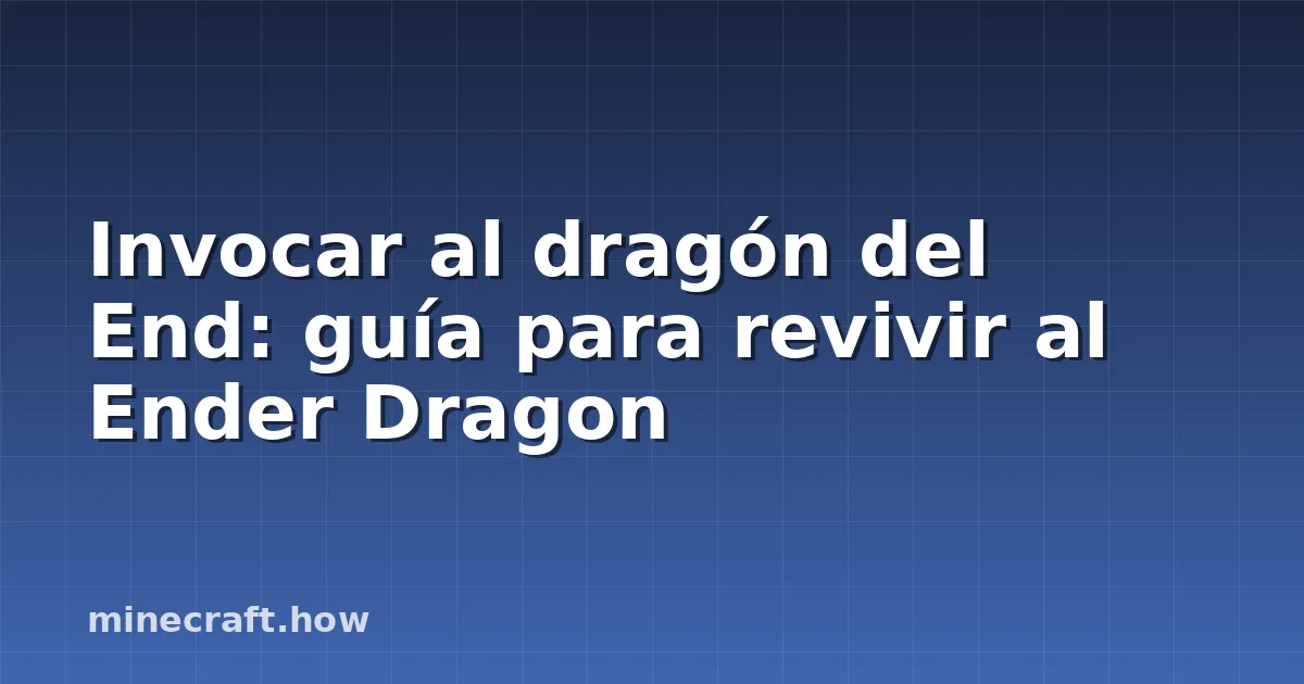 Invocar al dragón del End: guía para revivir al Ender Dragon
