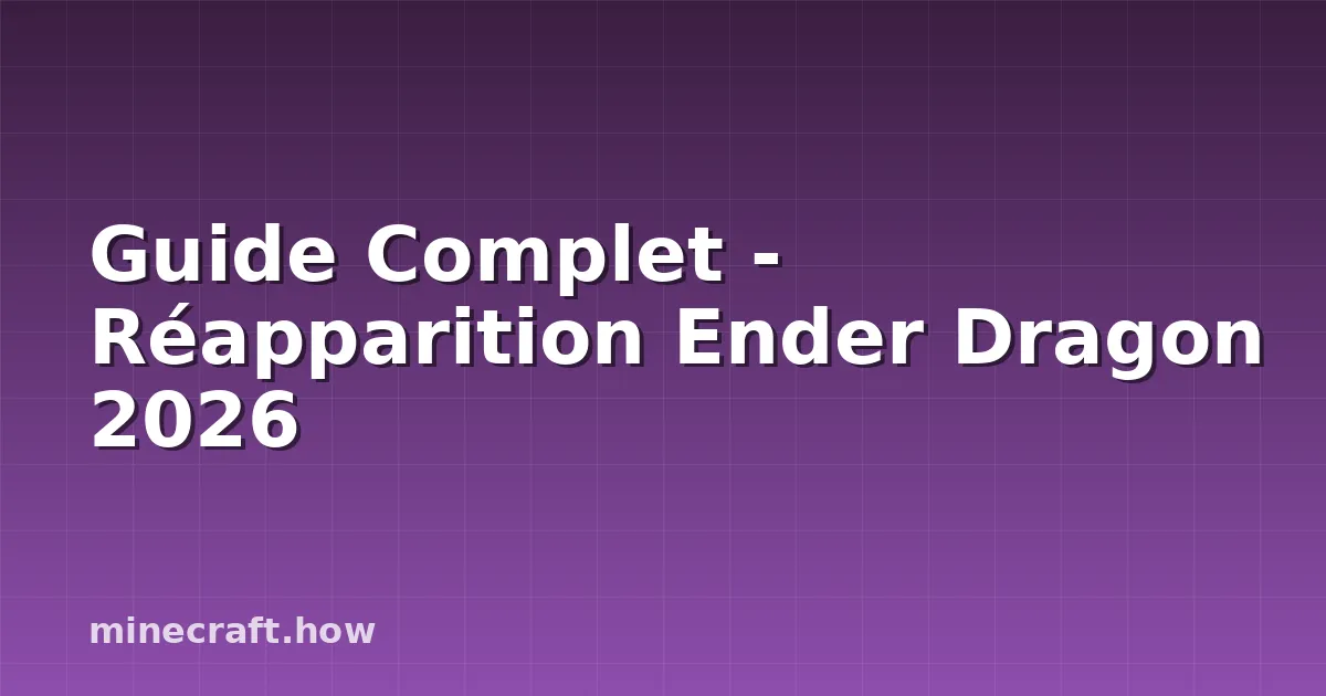 Guide Complet - Réapparition Ender Dragon 2026