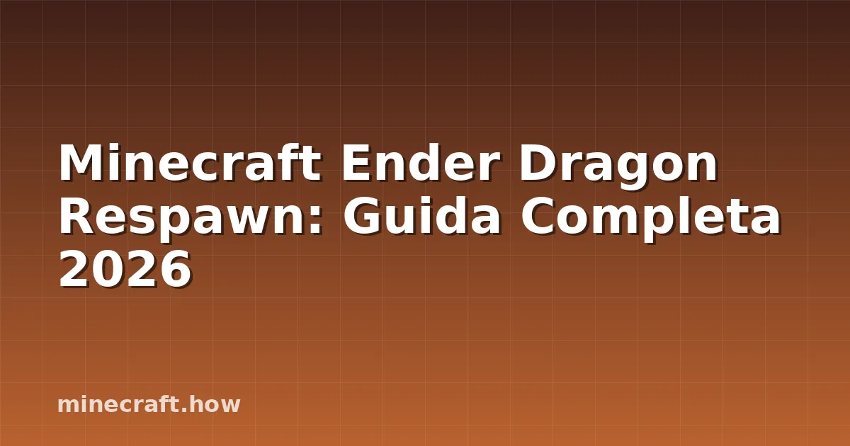 Minecraft Ender Dragon Respawn: Guida Completa 2026
