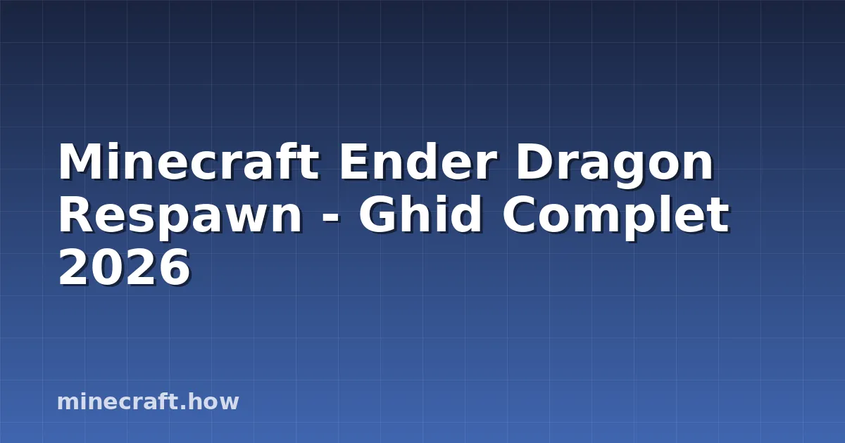 Minecraft Ender Dragon Respawn - Ghid Complet 2026
