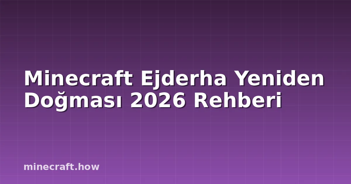 Minecraft Ejderha Yeniden Doğması 2026 Rehberi