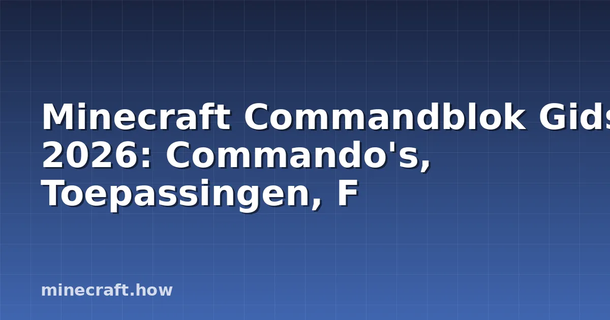 Minecraft Commandblok Gids 2026: Commando's, Toepassingen, F