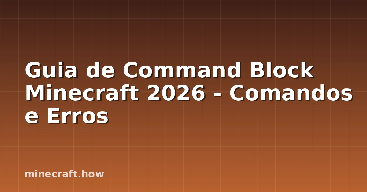 Guia de Command Block Minecraft 2026 - Comandos e Erros