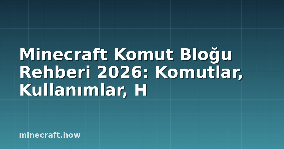 Minecraft Komut Bloğu Rehberi 2026: Komutlar, Kullanımlar, H