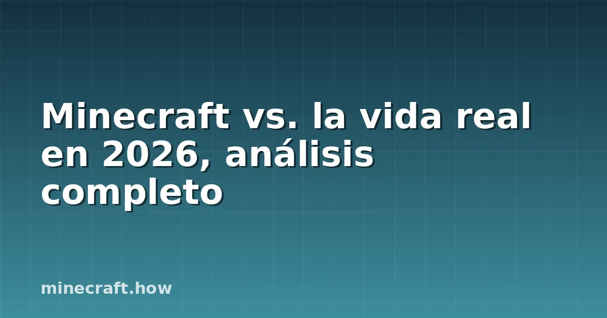 Minecraft vs. la vida real en 2026, análisis completo