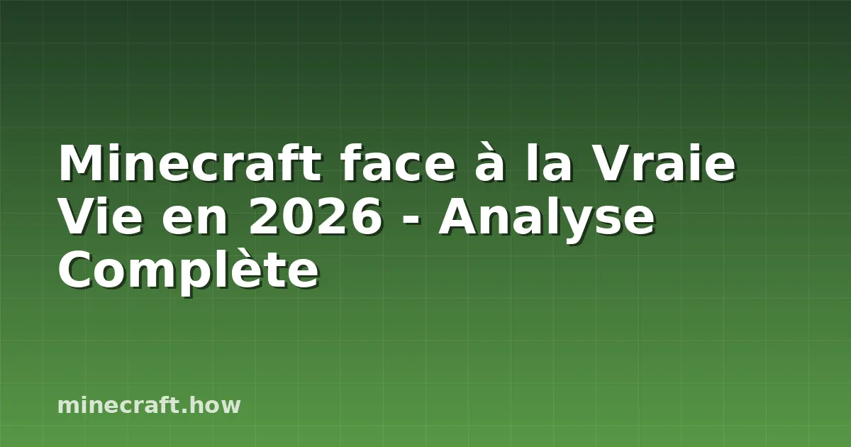 Minecraft face à la Vraie Vie en 2026 - Analyse Complète