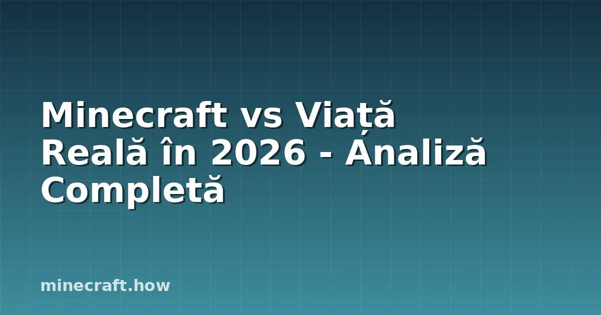 Minecraft vs Viață Reală în 2026 - Analiză Completă