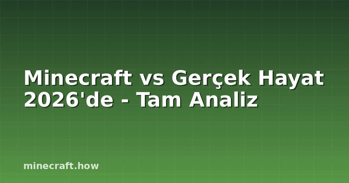 Minecraft vs Gerçek Hayat 2026'de - Tam Analiz