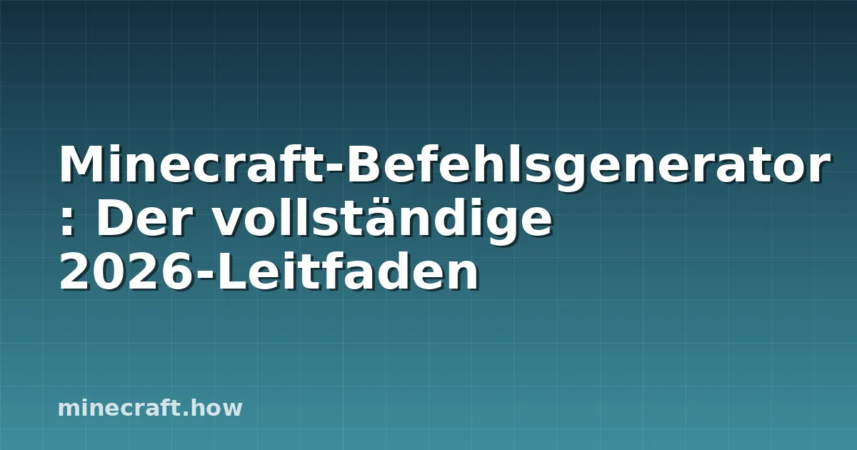 Minecraft-Befehlsgenerator: Der vollständige 2026-Leitfaden