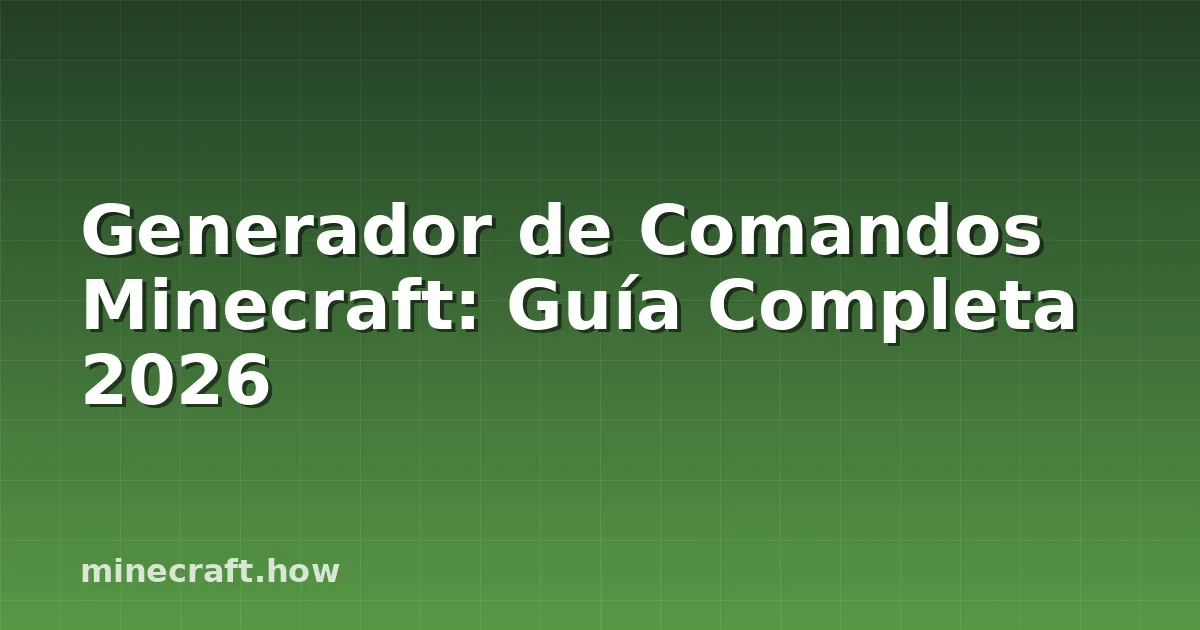 Generador de Comandos Minecraft: Guía Completa 2026