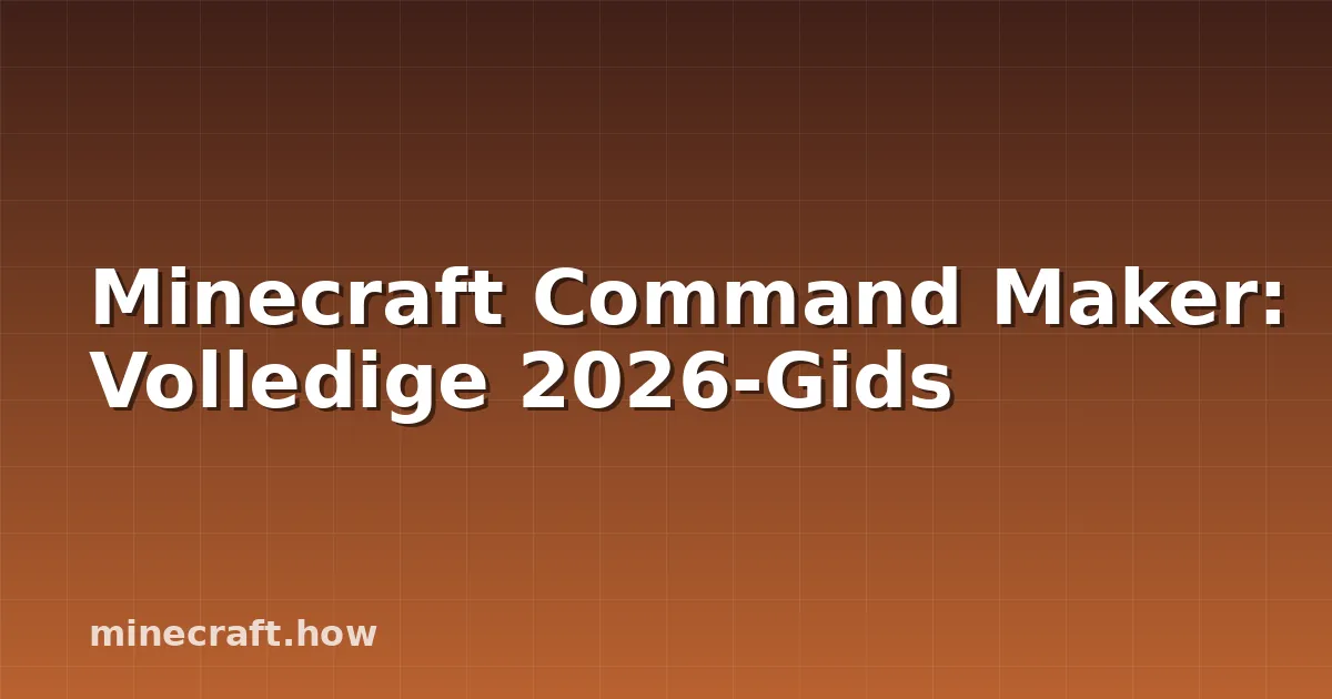 Minecraft Command Maker: Volledige 2026-Gids