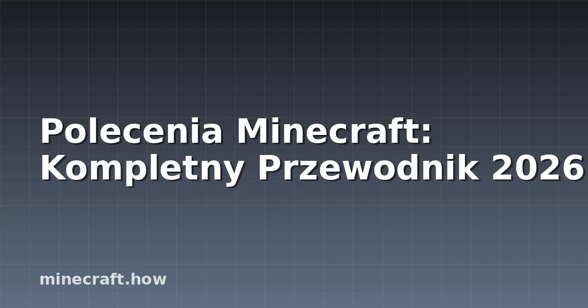 Polecenia Minecraft: Kompletny Przewodnik 2026