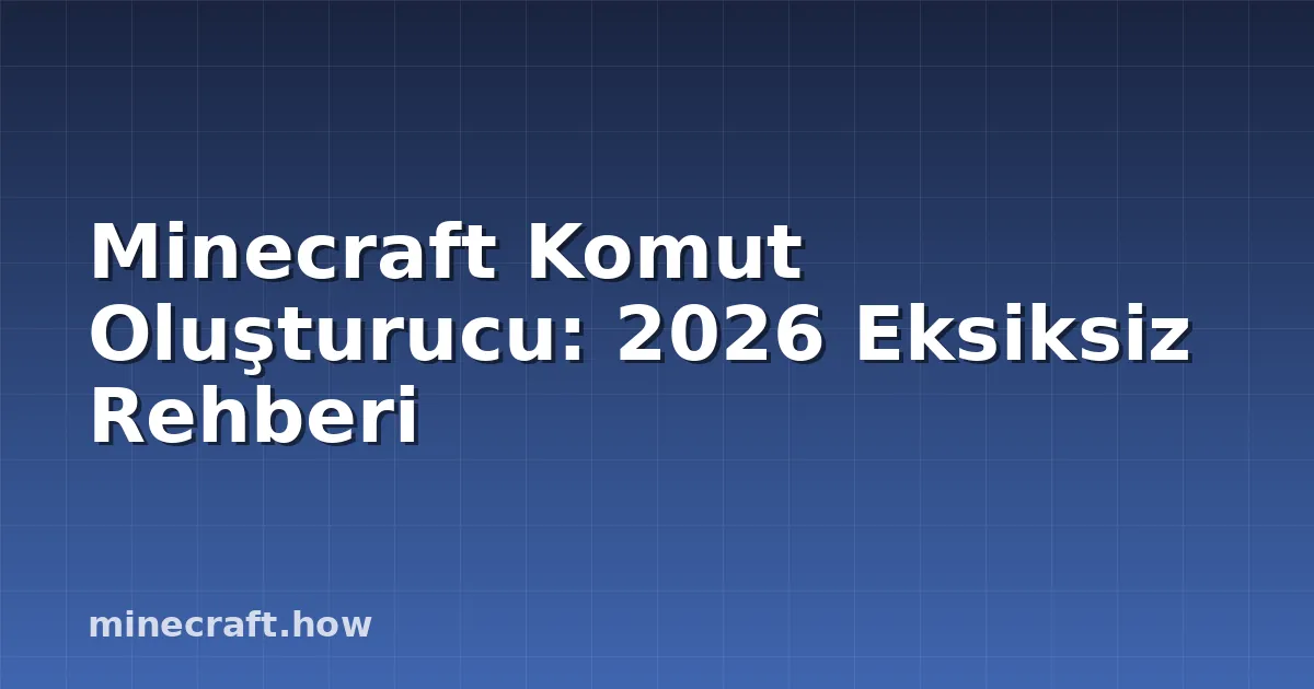 Minecraft Komut Oluşturucu: 2026 Eksiksiz Rehberi