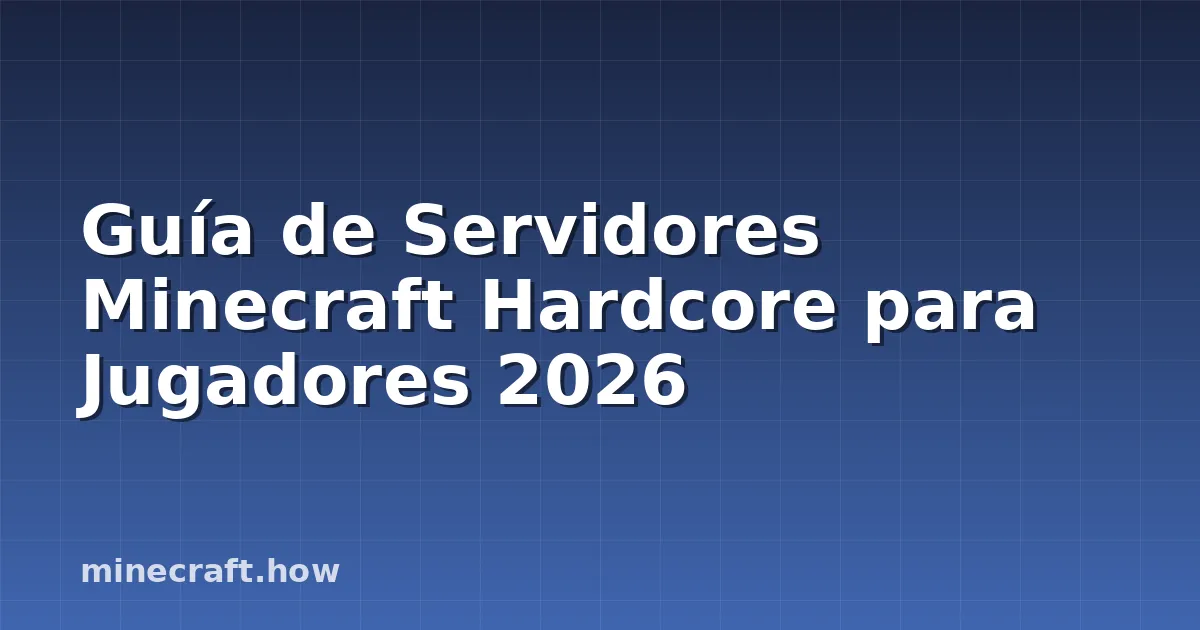 Guía de Servidores Minecraft Hardcore para Jugadores 2026