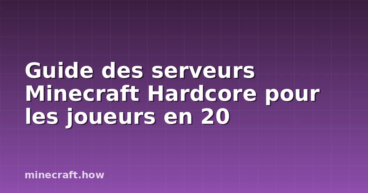 Guide des serveurs Minecraft Hardcore pour les joueurs en 20