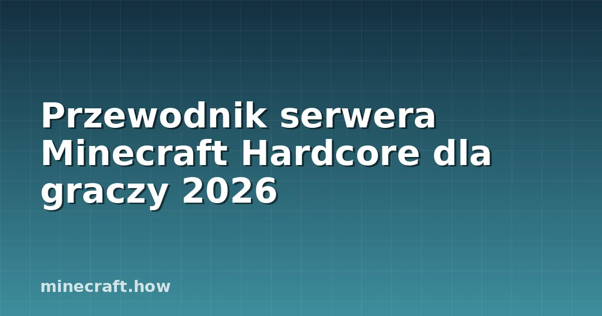 Przewodnik serwera Minecraft Hardcore dla graczy 2026