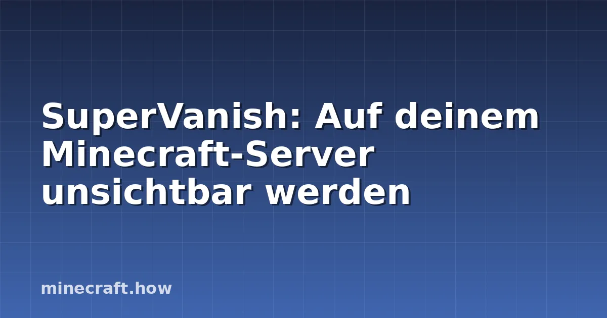 SuperVanish: Auf deinem Minecraft-Server unsichtbar werden