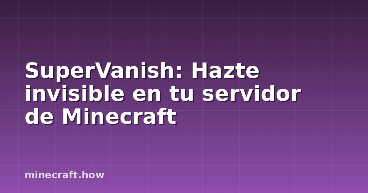 SuperVanish: Hazte invisible en tu servidor de Minecraft