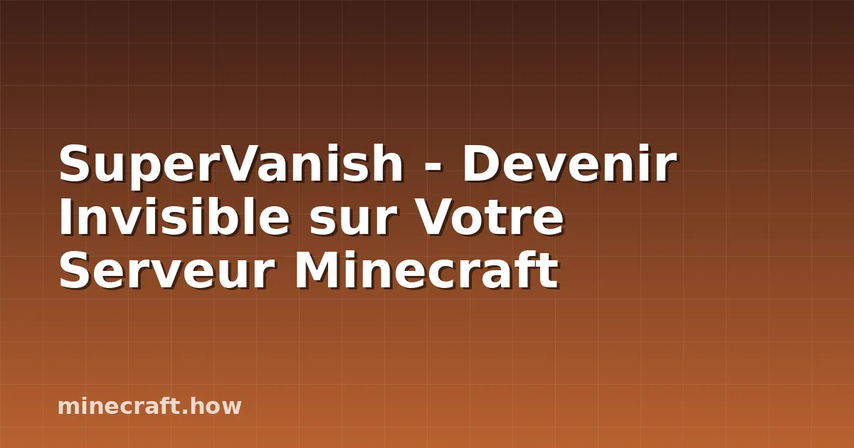 SuperVanish - Devenir Invisible sur Votre Serveur Minecraft