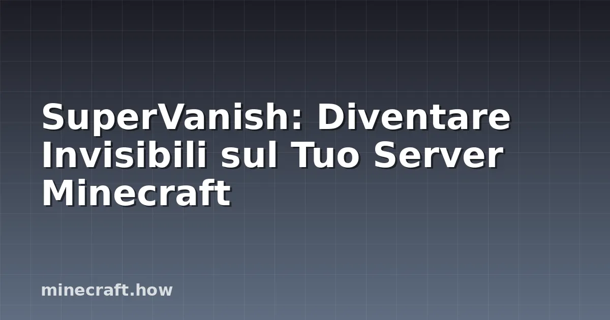 SuperVanish: Diventare Invisibili sul Tuo Server Minecraft