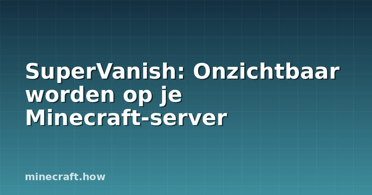 SuperVanish: Onzichtbaar worden op je Minecraft-server